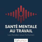 Podcast Santé Mentale au Travail : Les Rendez-vous Forhuman