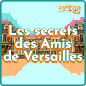 Podcast Les secrets des Amis de Versailles