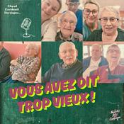 Podcast Vous avez dit trop vieux !
