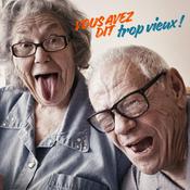 Podcast Vous avez dit trop vieux !