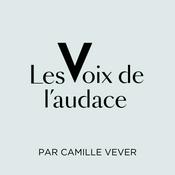 Podcast Les Voix de l'Audace par Camille Vever