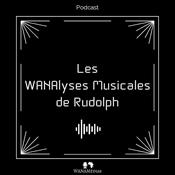 Podcast Les WANAlyses Musicales de Rudolph