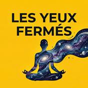 Podcast Les Yeux Fermés – Méditation de Pleine Conscience Bienveillante et Silencieuse
