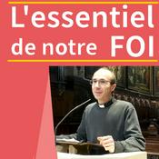 Podcast L'essentiel de la Foi en 6x35 minutes !