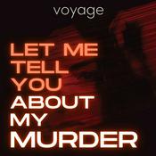 Podcast Let Me Tell You About My Murder