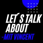 Podcast Let´s talk about - mit Vincent
