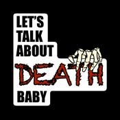 Podcast Let's Talk About Death, Baby!