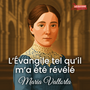 Podcast L'Évangile tel qu'il m'a été révélé - Maria Valtorta