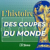 Podcast L'histoire des Coupes du Monde, la géopolitique du ballon rond