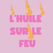 Podcast L'huile sur le feu