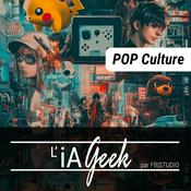Podcast L'iA Geek - Pop Culture