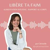 Podcast Libère ta Faim: alimentation intuitive et rapport au corps