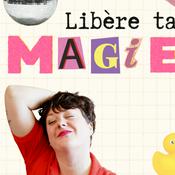 Podcast Libère ta Magie