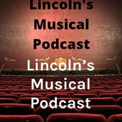 Podcast Lincoln's Musical Podcast