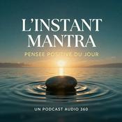 Podcast L'instant mantra - Des pensées positives chaque jour