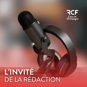 Podcast L'invité de la rédaction · RCF Cœur de Champagne