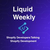 Liquid Weekly Podcast: Shopify Developers Talking Shopify Development