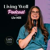 Podcast Living Well with Liv Hill