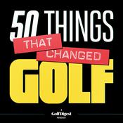 Podcast 50 Things That Changed Golf