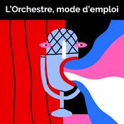 Podcast L'Orchestre, mode d'emploi