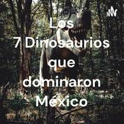 Podcast Los 7 Dinosaurios que dominaron México