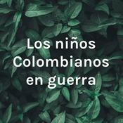 Podcast Los niños Colombianos en guerra