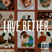 Podcast Love Better, un podcast Frictions