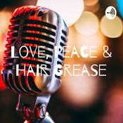 Podcast Love, Peace & Hair Grease