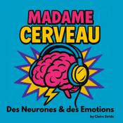 Podcast Madame Cerveau - Des Neurones et des Emotions