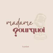 Podcast Madame Pourquoi