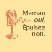 Podcast Maman oui. Epuisée non.