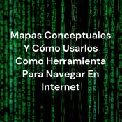 Podcast Mapas Conceptuales Y Cómo Usarlos Como Herramienta Para Navegar En Internet