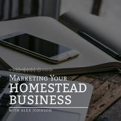 Podcast Marketing Your Homestead Business