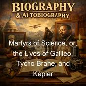 Podcast Martyrs of Science, or, the Lives of Galileo, Tycho Brahe, and Kepler