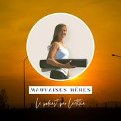 Podcast Mauvaises Mères • Pour une maternité à ton image