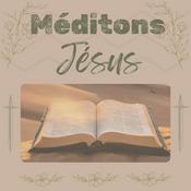 Podcast Méditons Jésus