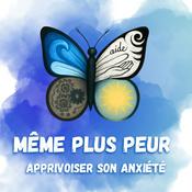 Podcast Même plus Peur: Apprivoiser son anxiété