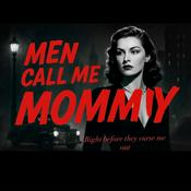 Podcast Men Call Me Mommy- right before they curse Me out