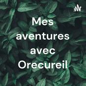Podcast Mes aventures avec Orecureil