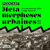 Podcast Métamorphoses urbaines - une enquête sonore des villes à l'âge industriel