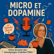 Podcast MICRO ET DOPAMINE, le TDAH de l'adulte au travail et dans la vie !