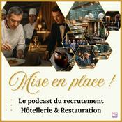 Podcast Mise en Place ! Le podcast du recrutement Hôtellerie & Restauration d'Excellence.