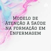 Podcast Modelo de Atenção à Saúde na formação em Enfermagem