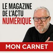Podcast Mon Carnet, l'actu numérique