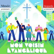 Podcast Mon voisin Évangélique - Documentaire, enquête historique - Regards protestants