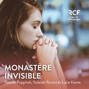 Podcast Monastère invisible · RCF Cœur de Champagne
