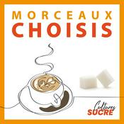 Podcast Morceaux choisis, le podcast de Cultures Sucre