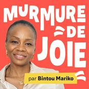 Podcast Murmure de joie par Bintou MARIKO