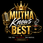 Podcast MUTHA Knows BEST
