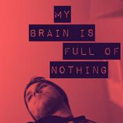 Podcast My Brain Is Full of Nothing